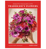 Macmillan Publishing Beautiful Bouquets with Trader Joe's Flowers