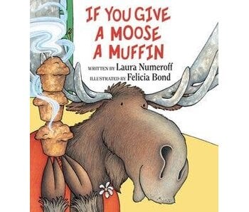 If You Give a Moose a Muffin: Laura Numeroff