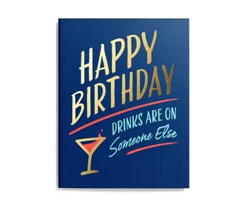 Funny Birthday Card - Drinks Are On Someone Else