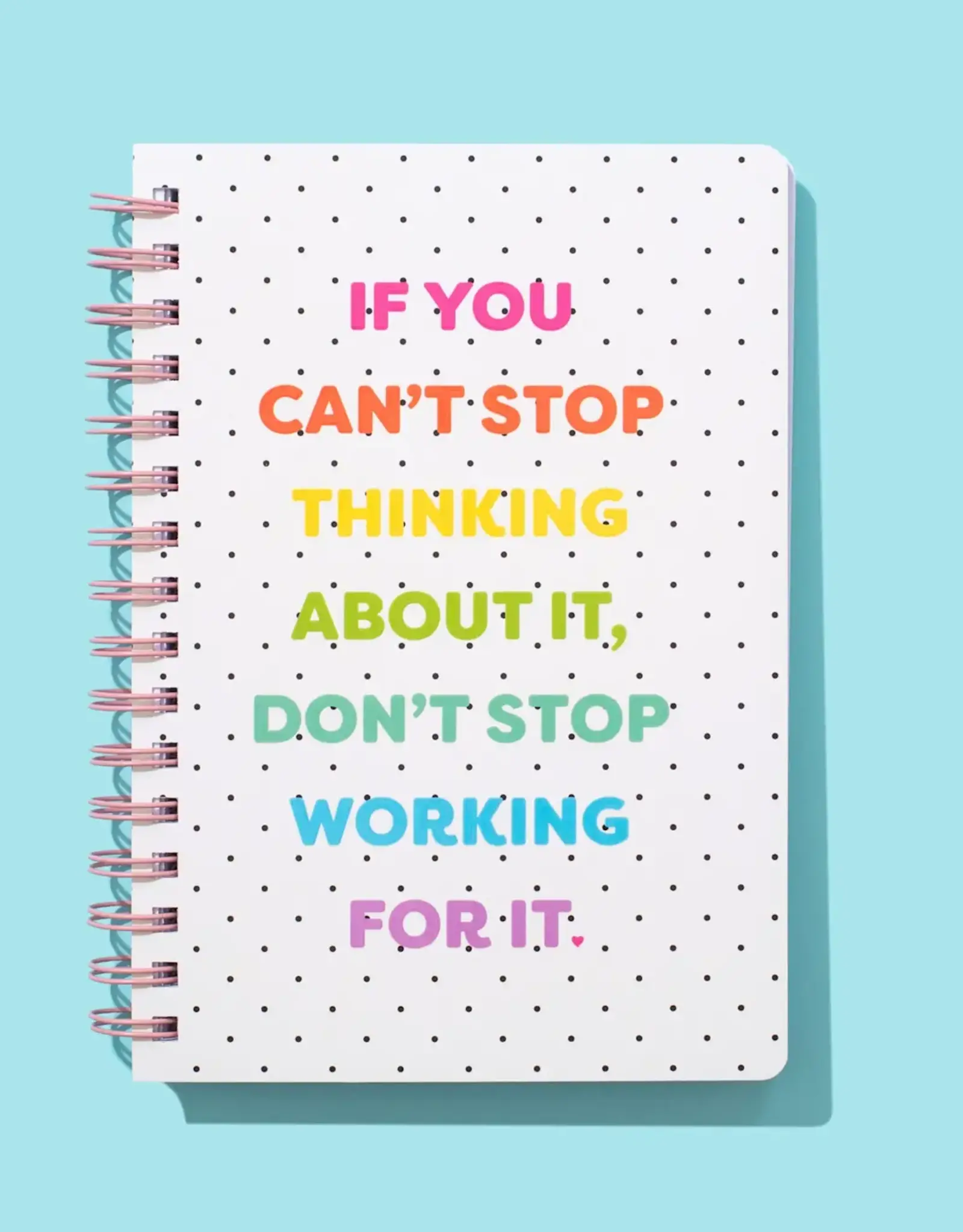Taylor Elliott Designs Spiral Notebook - "...Don't Stop Working For It"