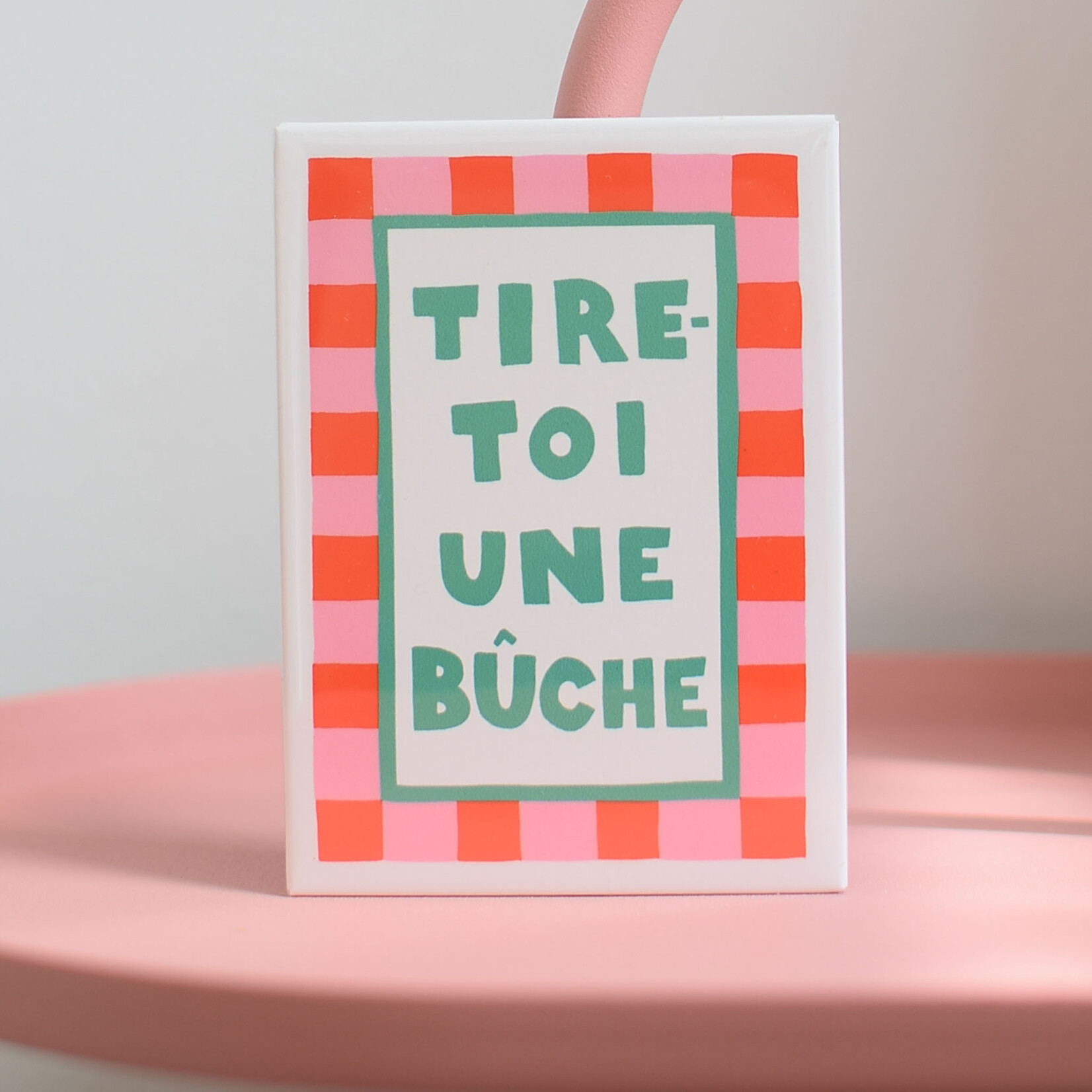 Magnet Tire-toi une bûche