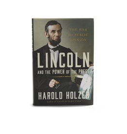 CLEARANCE Lincoln and the Power of the Press, Harold Holzer