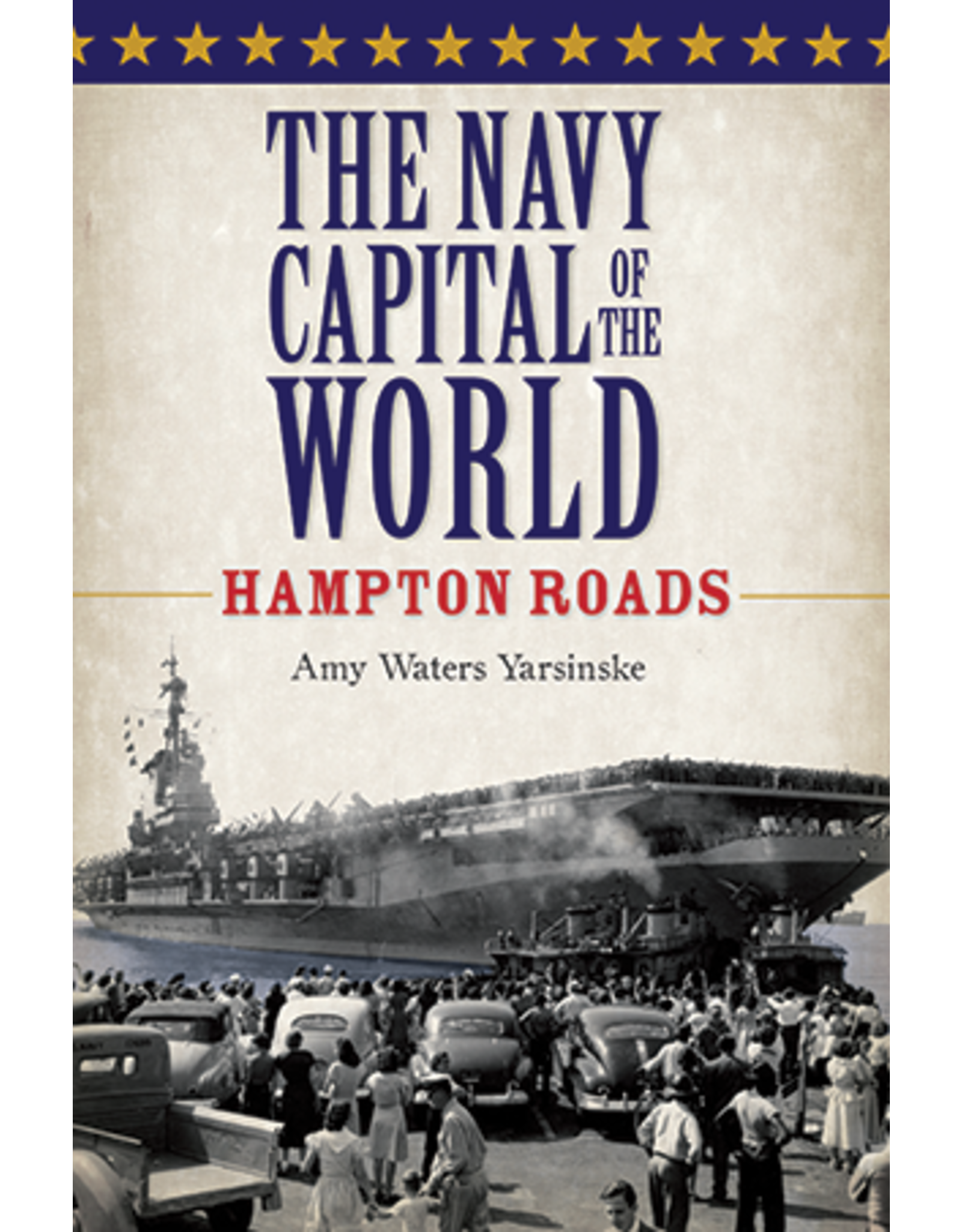 The Navy Capital of The World: Hampton Roads