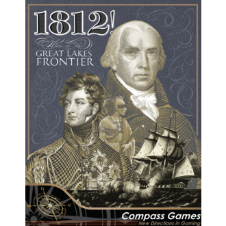 Compass Games 1812! War on the Great Lakes Frontier Compass Games 1812! War on the Great Lakes Frontier