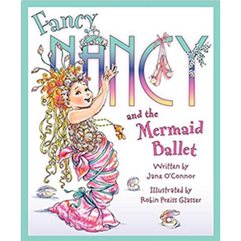 Fancy Nancy and the Mermaid Ballet
