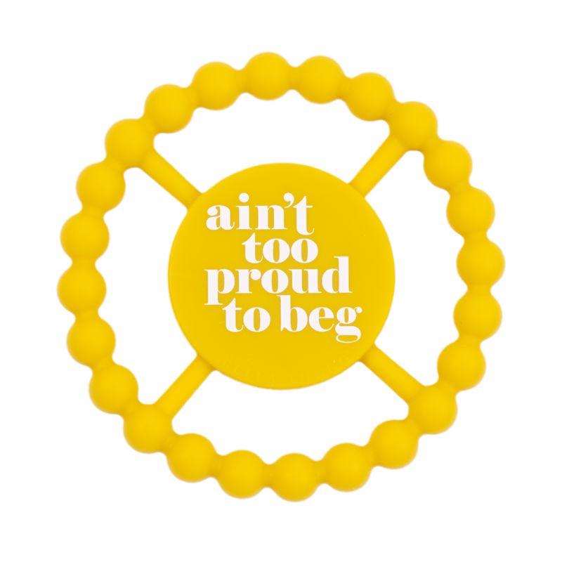 Bella Tunno Bella Tunno Ain't Too Proud To Beg Happy Teether