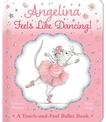 Angelina Feels Like Dancing! Touch-and-Feel Book