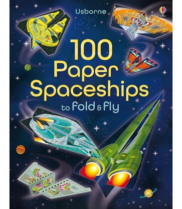 100 Paper Spaceships to Fold & Fly