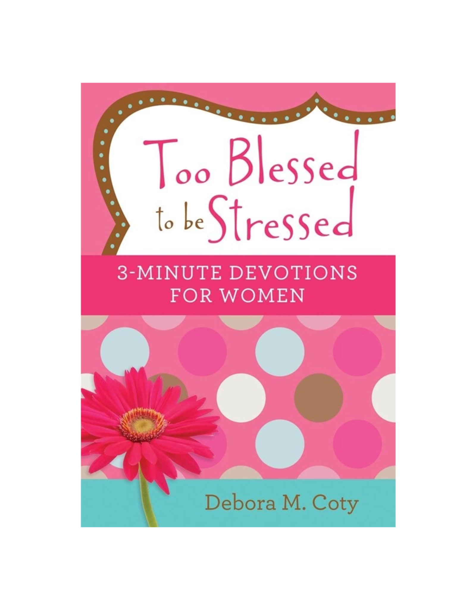 Oppositie landheer kruising Too Blessed to be Stressed 3 Minute Devotions for Women - Spoiled Sweet  Boutique