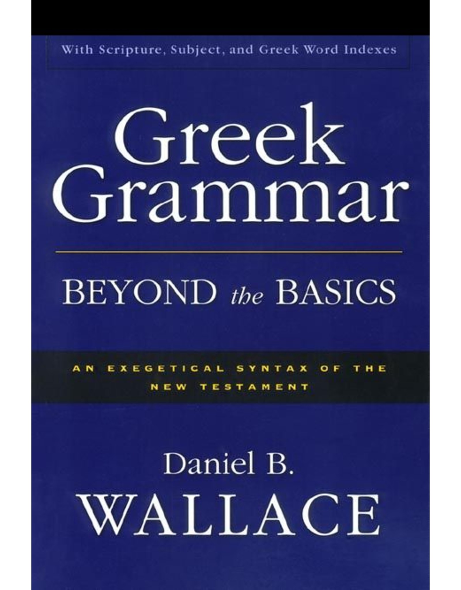 Harper Collins / Thomas Nelson / Zondervan Greek Grammar Beyond the Basics: An Exegetical Syntax of the New Testament with Scripture, Subject, and Greek Word Indexes