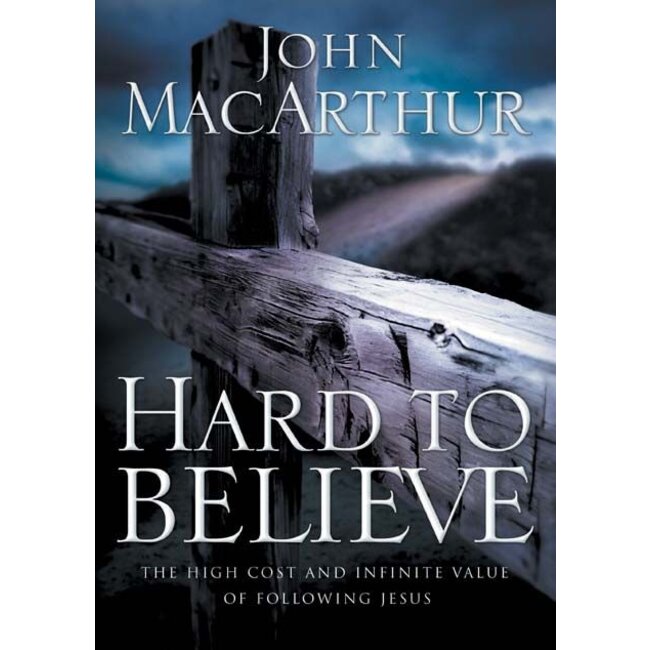 Hard to Believe: The High Cost And Infinite Value of Knowing Jesus