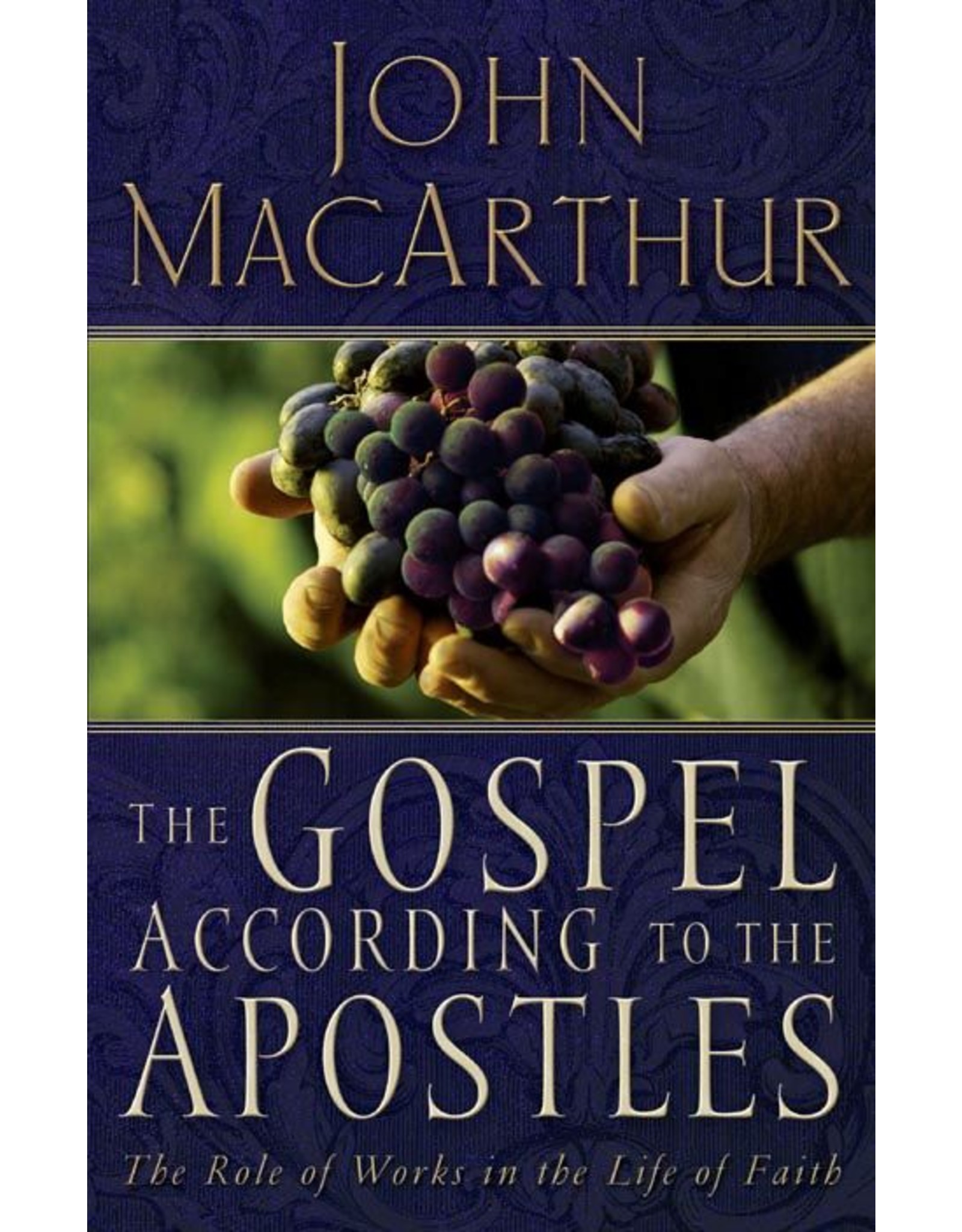 Harper Collins / Thomas Nelson / Zondervan The Gospel According to the Apostles: The Role of Works in the Life of Faith