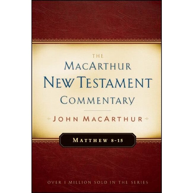 MacArthur New Testament Commentary (MNTC): Matthew 8-15