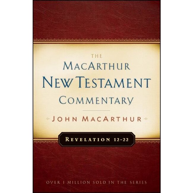MacArthur New Testament Commentary (MNTC): Revelation 12-22