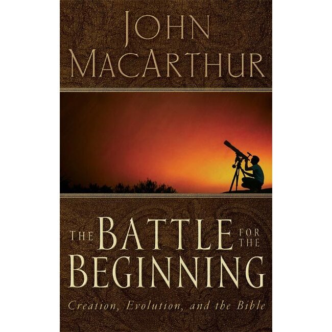 The Battle for the Beginning: Creation, Evolution, and the Bible