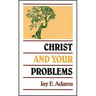 P&R Publishing (Presbyterian and Reformed) Christ and Your Problems