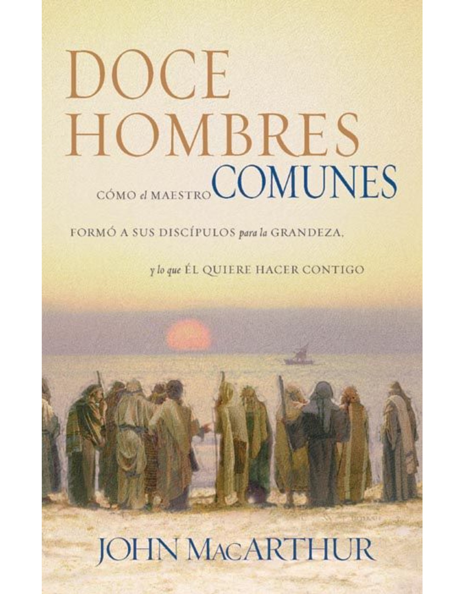 Harper Collins / Thomas Nelson / Zondervan SPAN - Doce Hombres Comunes y Corrientes: Como el Maestro (Twelve Ordinary Men in Spanish)