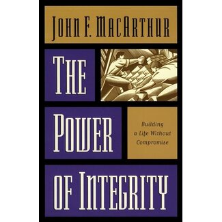Crossway / Good News The Power of Integrity: Building a Life Without Compromise