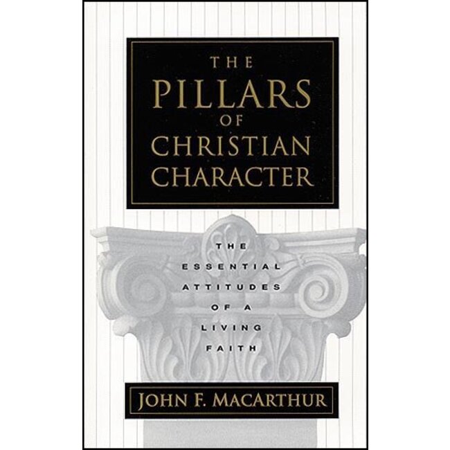 The Pillars of Christian Character: The Essential Attitudes of a Living Faith