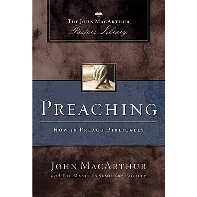 Preaching: How to Preach Biblically (MacArthur Pastor's Library) - Paperback
