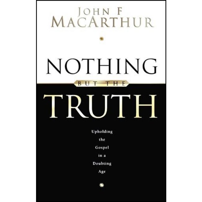 Nothing But The Truth: Upholding the Gospel in a Doubting Age