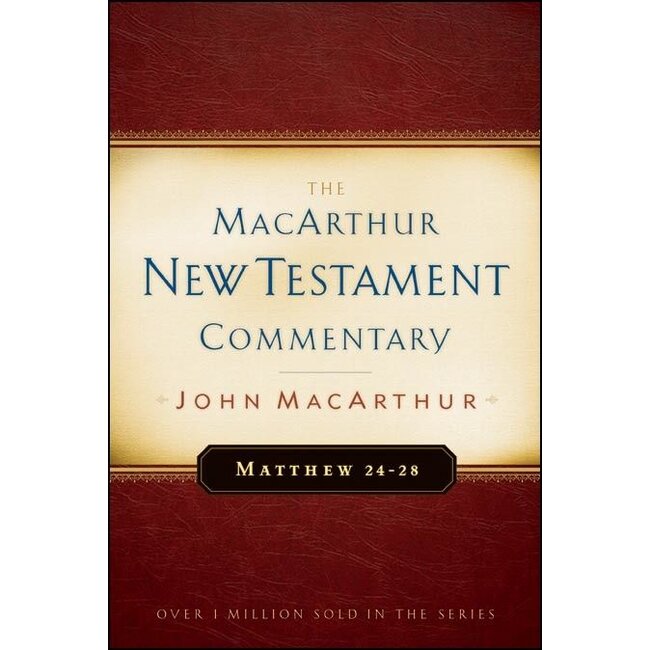MacArthur New Testament Commentary (MNTC): Matthew 24-28