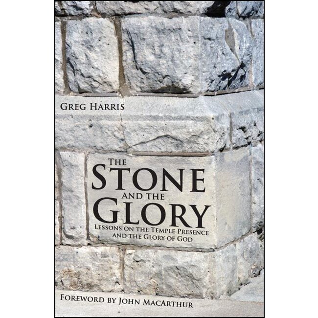 Stone and the Glory: Lessons on the Temple Presence and the Glory of God