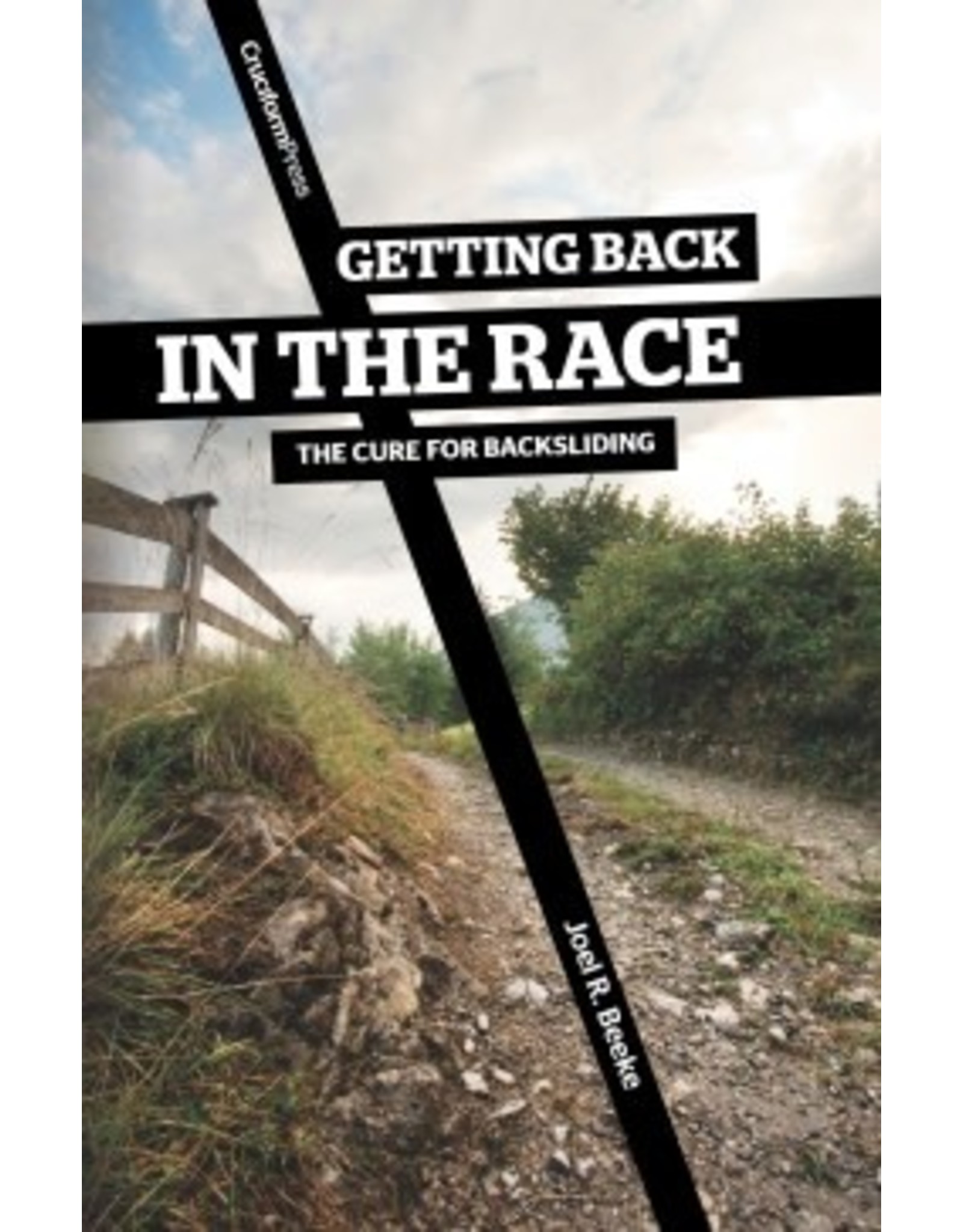 Cruciform Press Getting Back in the Race: The Cure for Backsliding