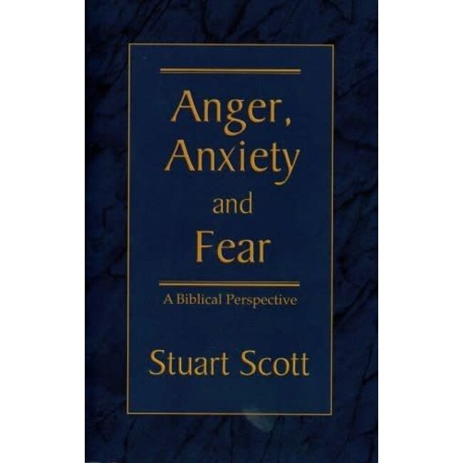 Anger, Anxiety and Fear: A Biblical Perspective