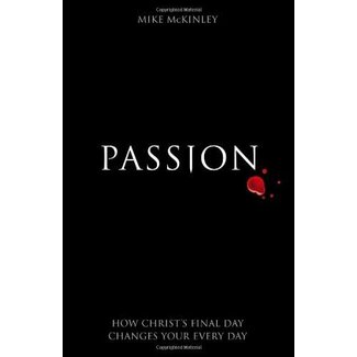 The Good Book Company Passion: How Christ's Final Day Changes Your Every Day