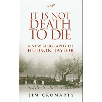 It is Not Death to Die: A New Biography of Hudson Taylor