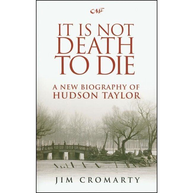 It is Not Death to Die: A New Biography of Hudson Taylor