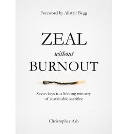 The Good Book Company Zeal Without Burnout: Seven Keys to a Lifelong Ministry of Sustainable Sacrifice