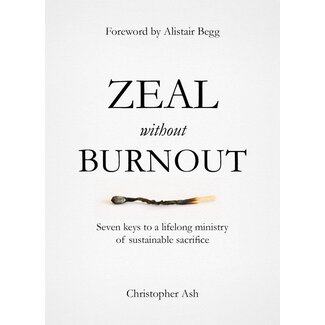 The Good Book Company Zeal Without Burnout: Seven Keys to a Lifelong Ministry of Sustainable Sacrifice