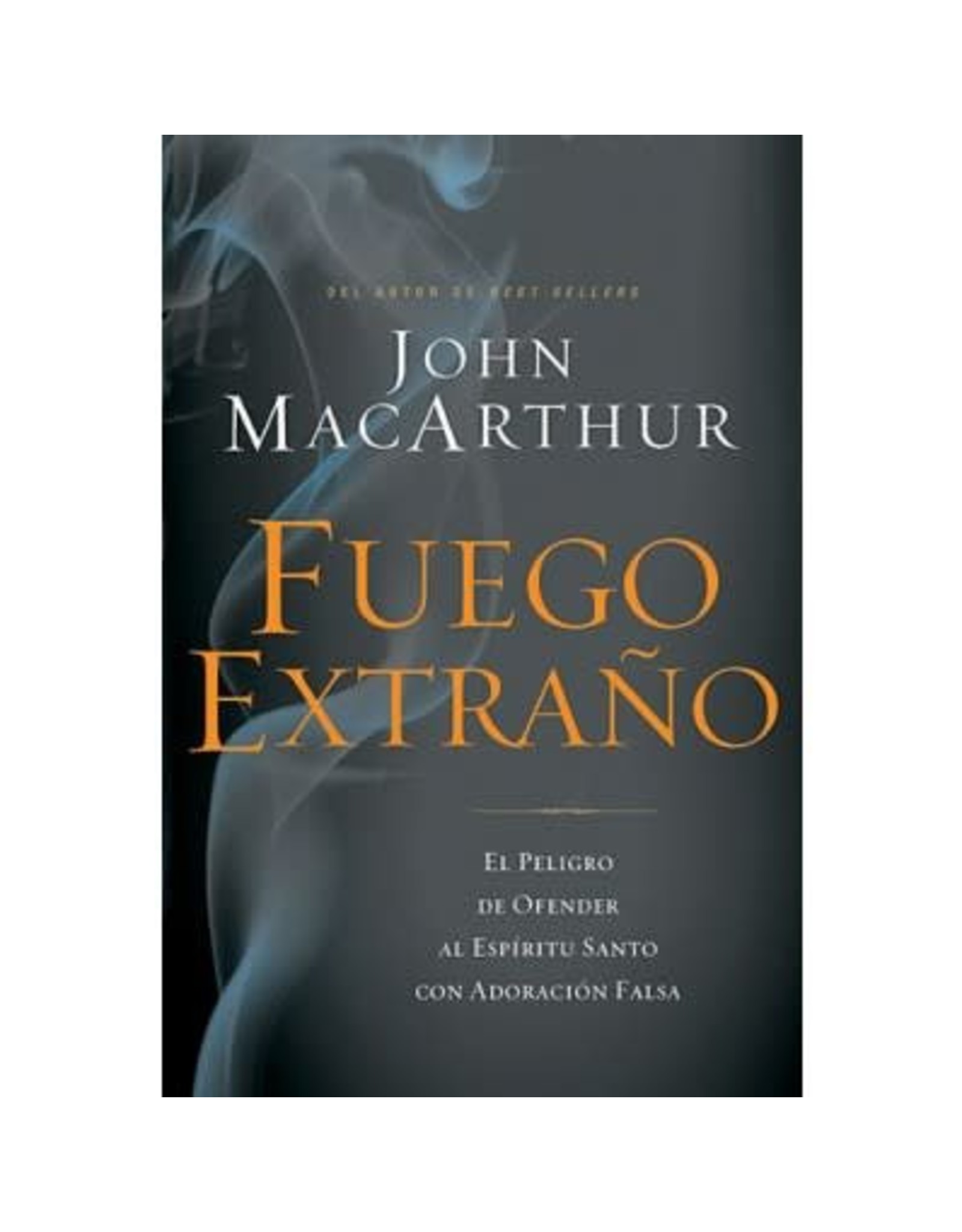 Harper Collins / Thomas Nelson / Zondervan SPAN - Fuego Extraño (Strange Fire)