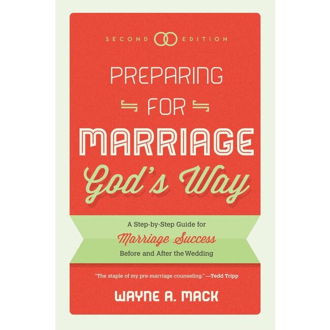 Preparing for Marriage God's Way: A Step-by-Step Guide for Marriage Success Before and After the Wedding (2nd ed.)