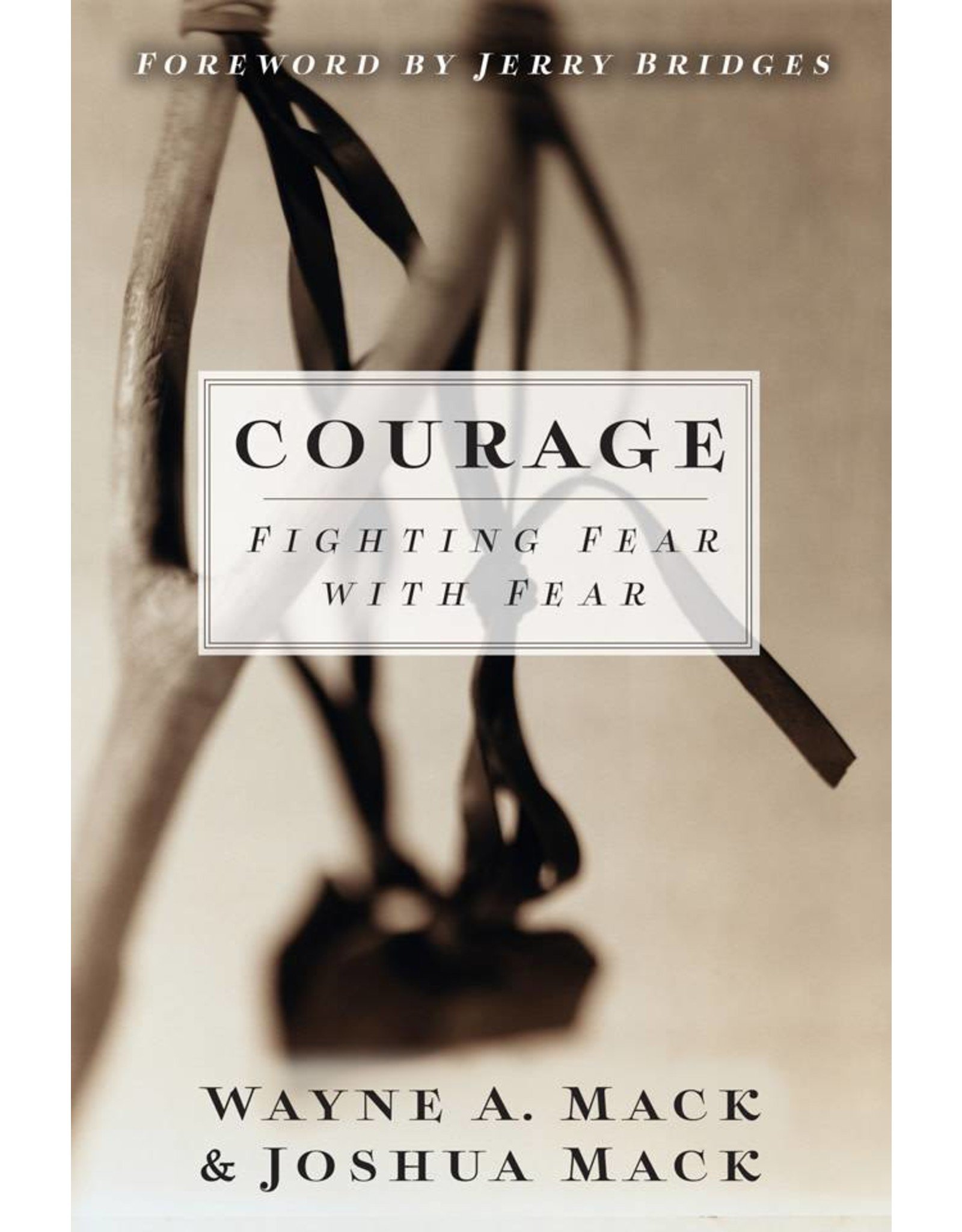 P&R Publishing (Presbyterian and Reformed) Courage: Fighting Fear with Fear