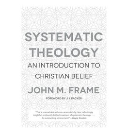 P&R Publishing (Presbyterian and Reformed) Systematic Theology: An Introduction to the Christian Belief (Frame)