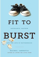 Canon Press Fit to Burst: Abundance, Mayhem, and the Joys of Motherhood