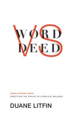 Crossway / Good News Word versus Deed: Resetting the Scales to a Biblical Stance