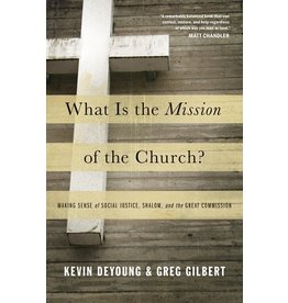 Crossway / Good News What Is the Mission of the Church? Making Sense of Social Justice, Shalom, and the Great Commission