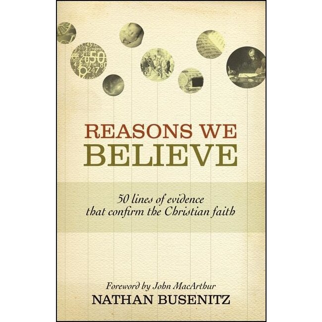 Reasons We Believe: 50 Lines of Evidence that Confirm the Christian Faith