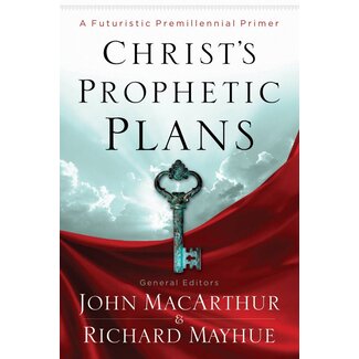 Moody Publishers Christ's Prophetic Plans: A Futuristic Premillennial Primer