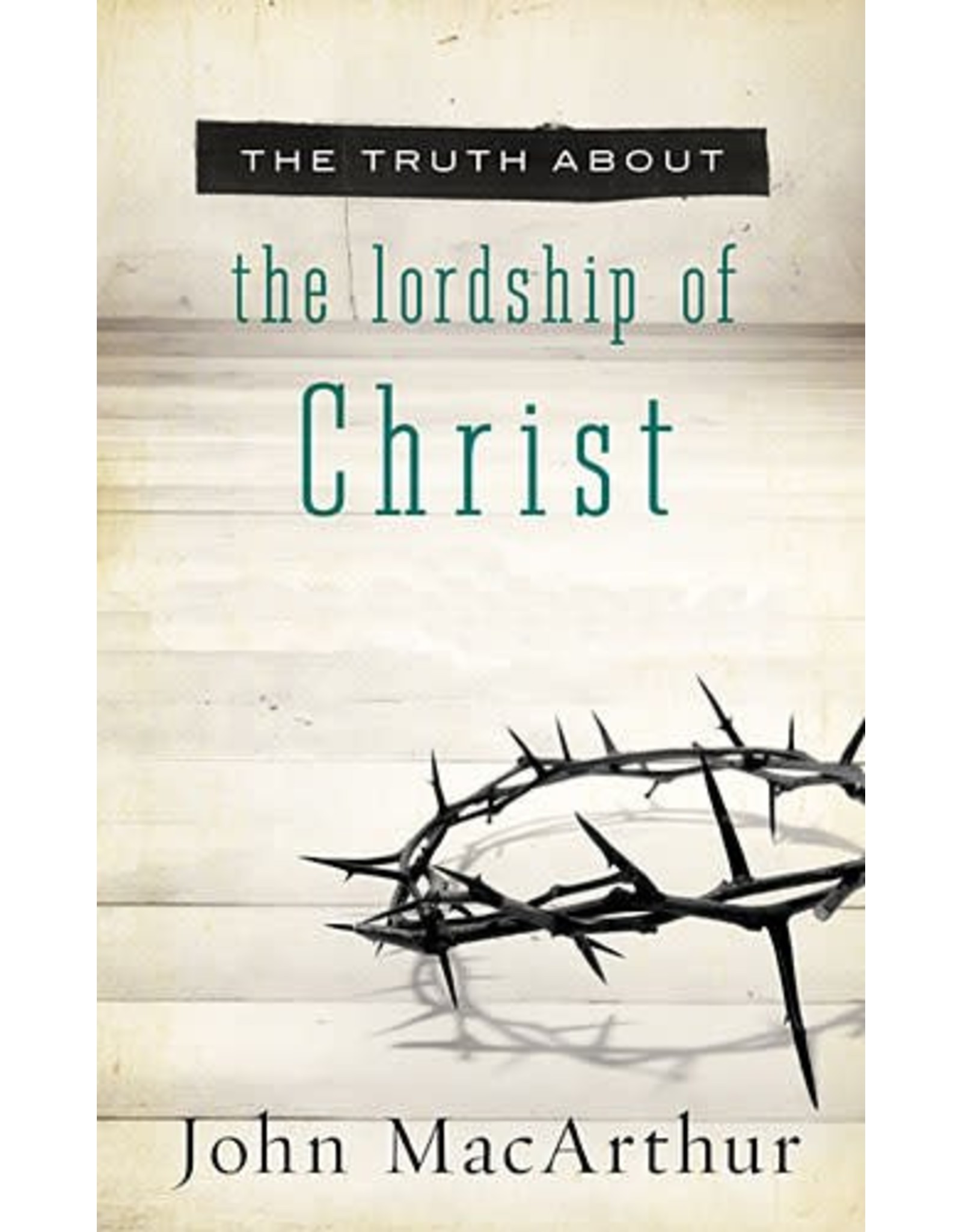 Harper Collins / Thomas Nelson / Zondervan The Truth About the Lordship of Christ