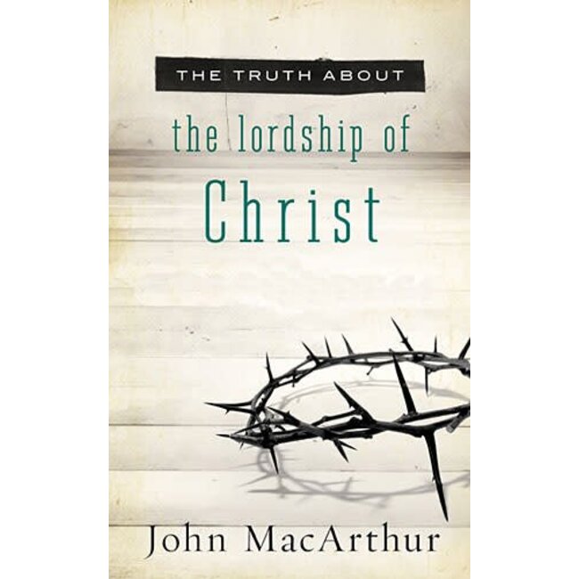 The Truth About the Lordship of Christ