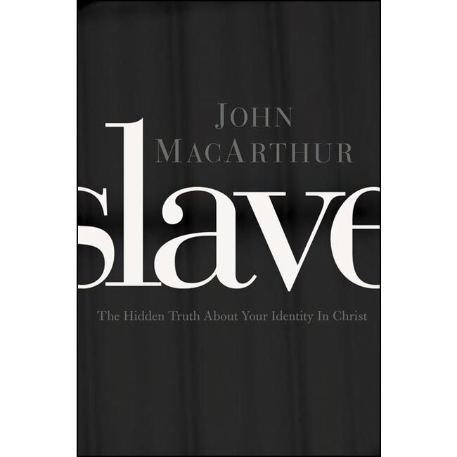 Slave: The Hidden Truth About Your Identity in Christ