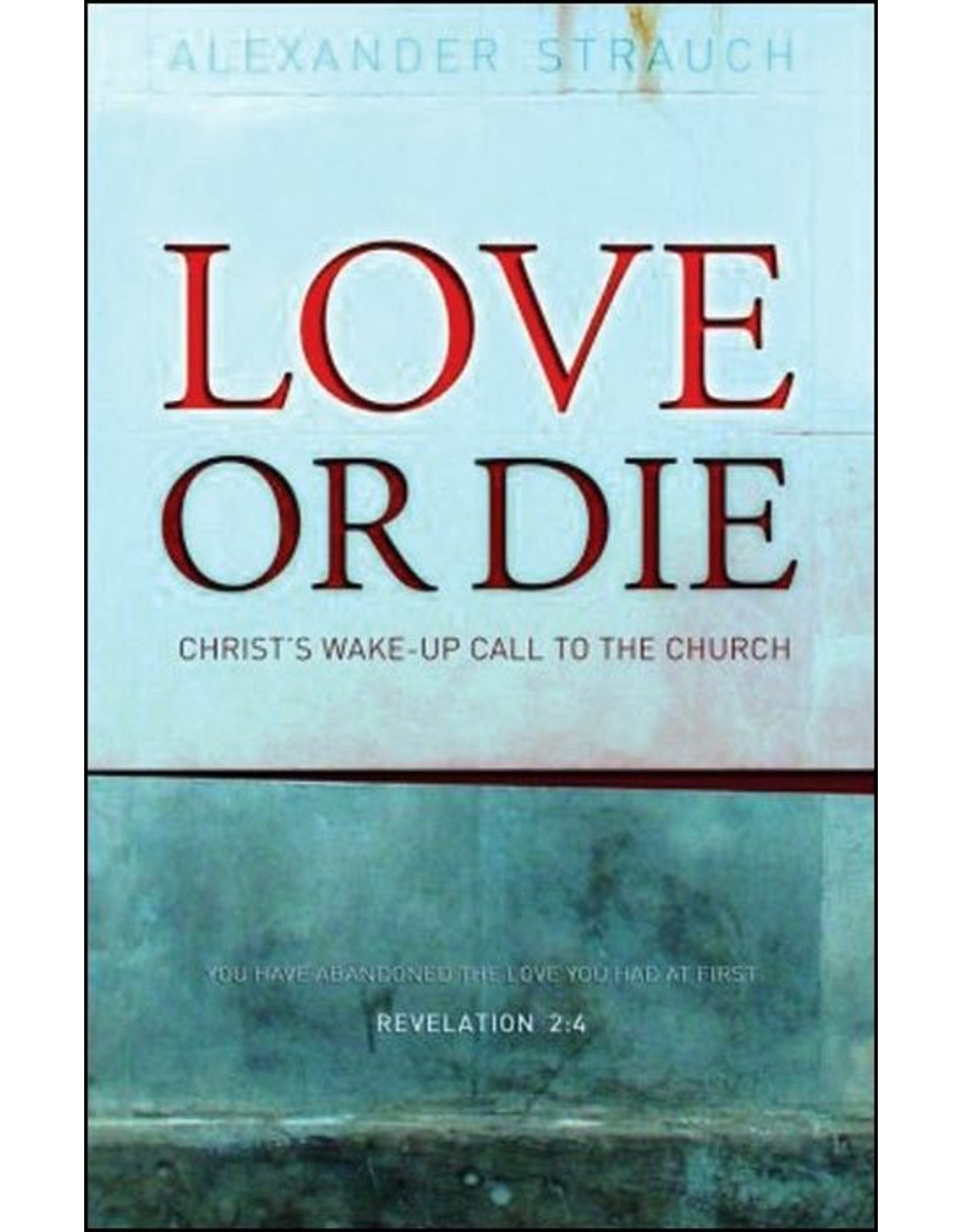 Lewis & Roth Publishers Love or Die: Christ's Wake-up Call to the Church