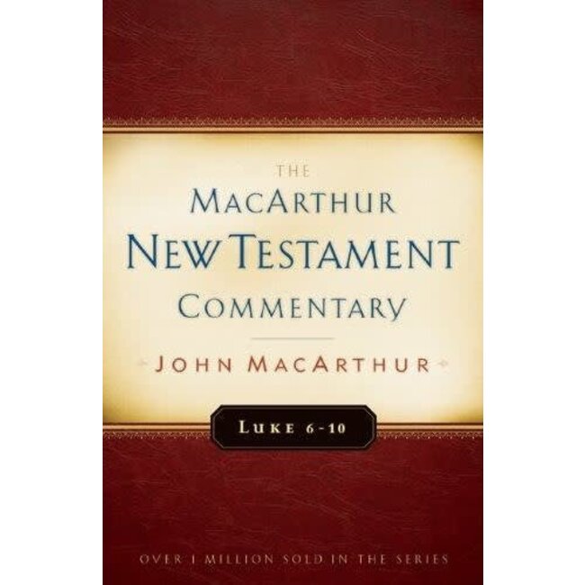 MacArthur New Testament Commentary (MNTC): Luke 6-10