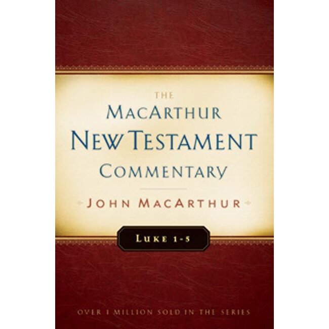 MacArthur New Testament Commentary (MNTC): Luke 1-5