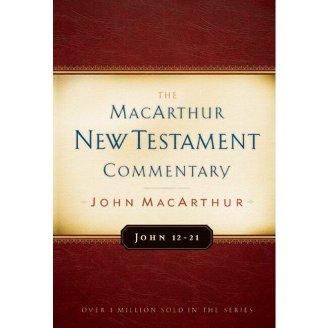 MacArthur New Testament Commentary (MNTC): John 12-21